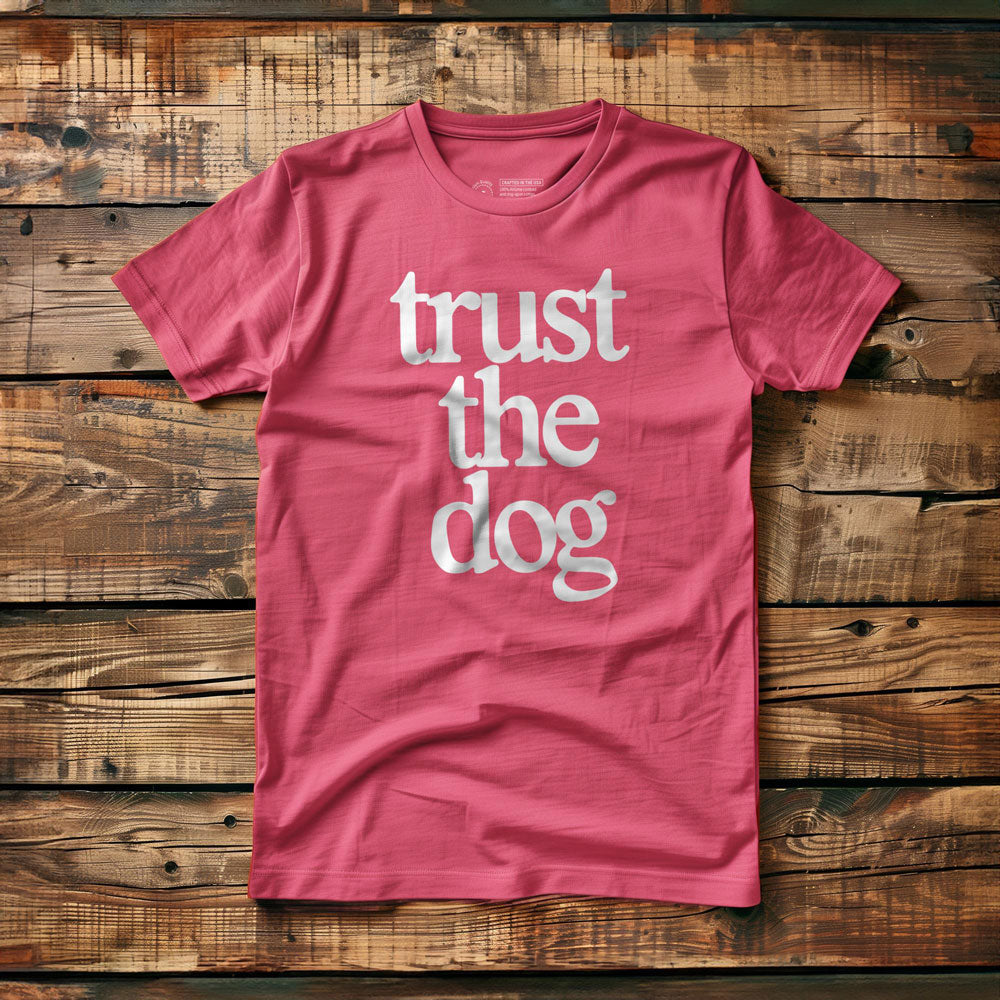 Trust the Dog - T-Shirt