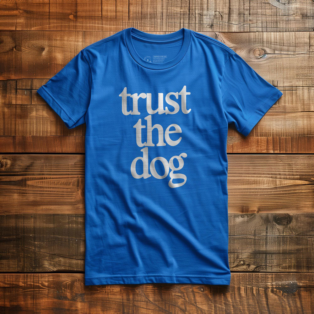 Trust the Dog - T-Shirt