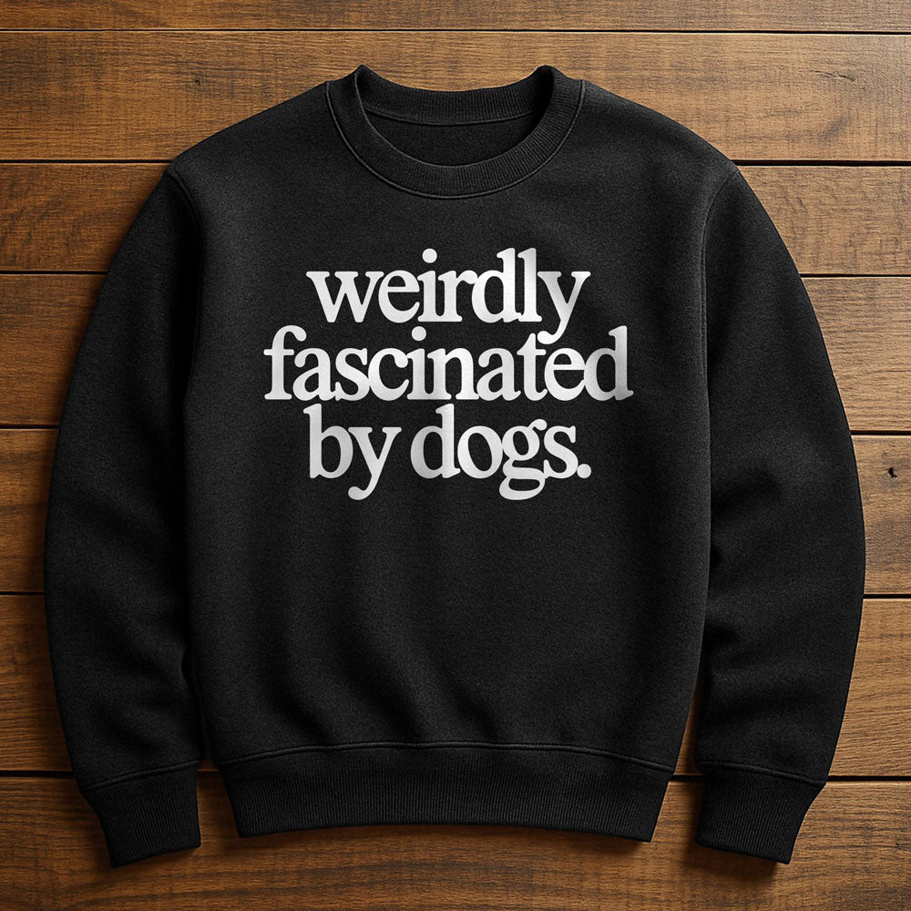Weirdly Obsessed With My Dog - Sweatshirt