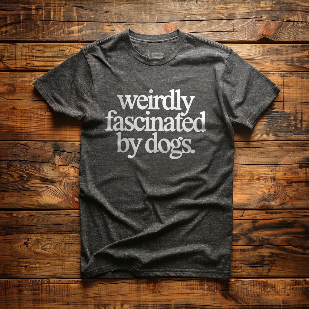 Weirdly Fascinated by Dogs - T-Shirt