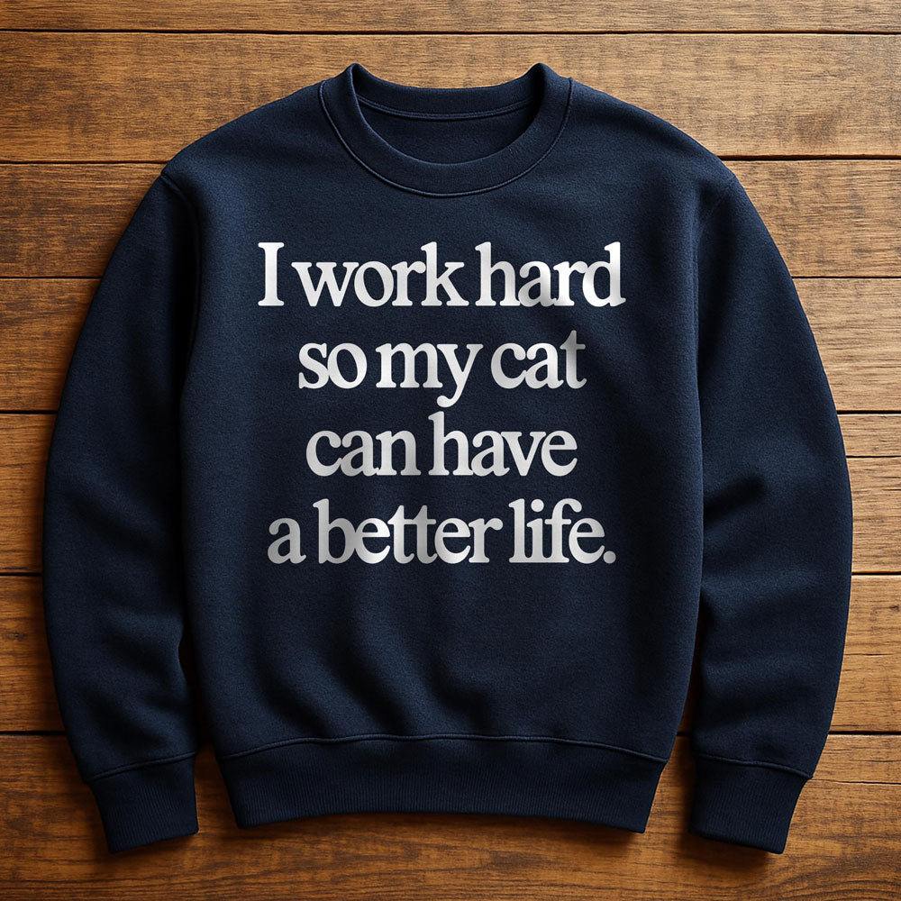 Work Hard So My Cat Can Have A Good Life - Sweatshirt