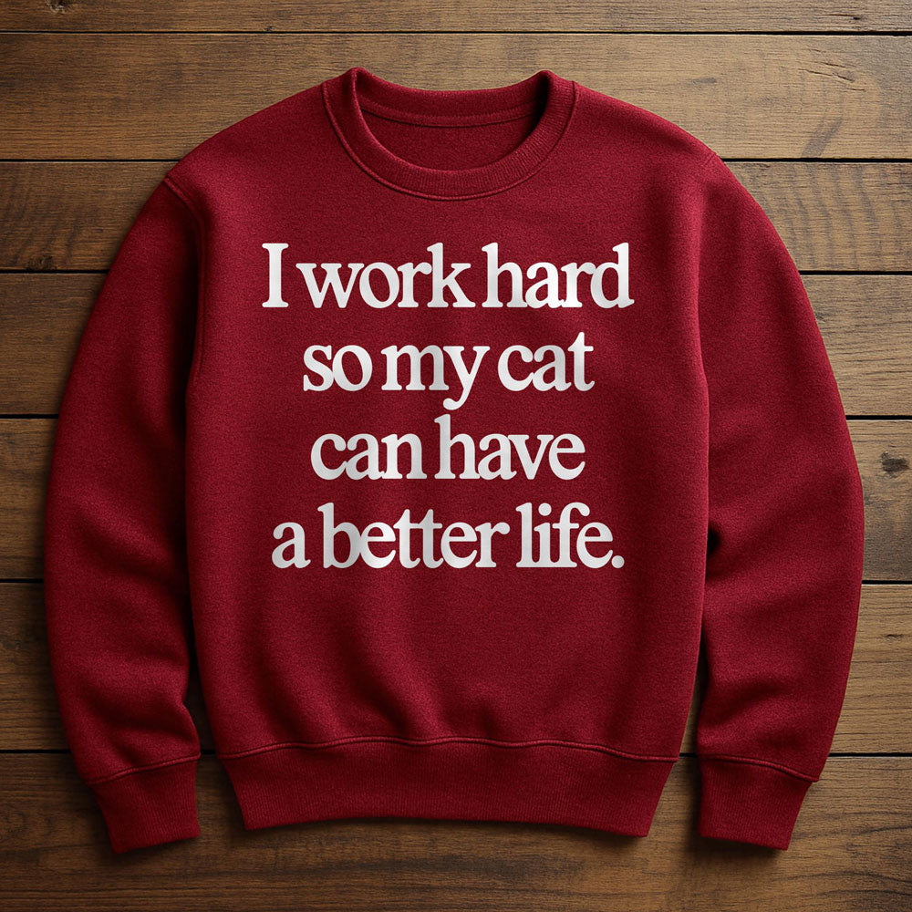 Work Hard So My Cat Can Have A Good Life - Sweatshirt