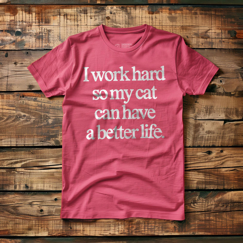 I Work Hard So My Cat Can Have a Better Life - T-Shirt - Pink