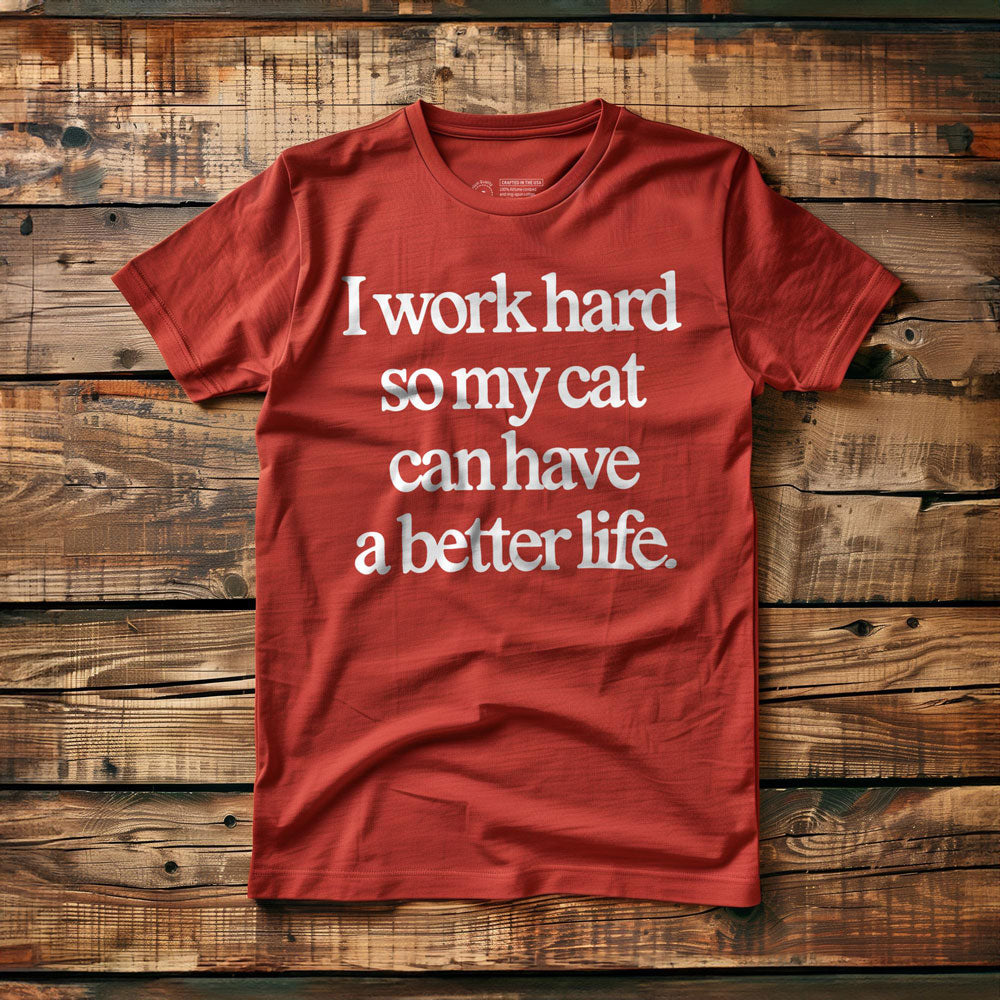 I Work Hard So My Cat Can Have a Better Life - T-Shirt - Red