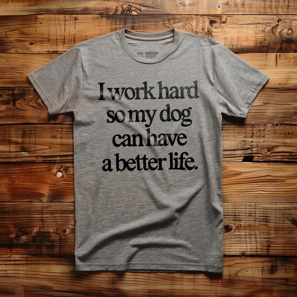 I Work Hard So My Dog Can Have a Better Life - T-Shirt - Athletic Heather