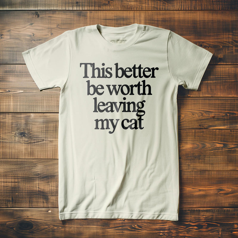 This Better Be Worth Leaving My Cat - T-Shirt - Vintage White