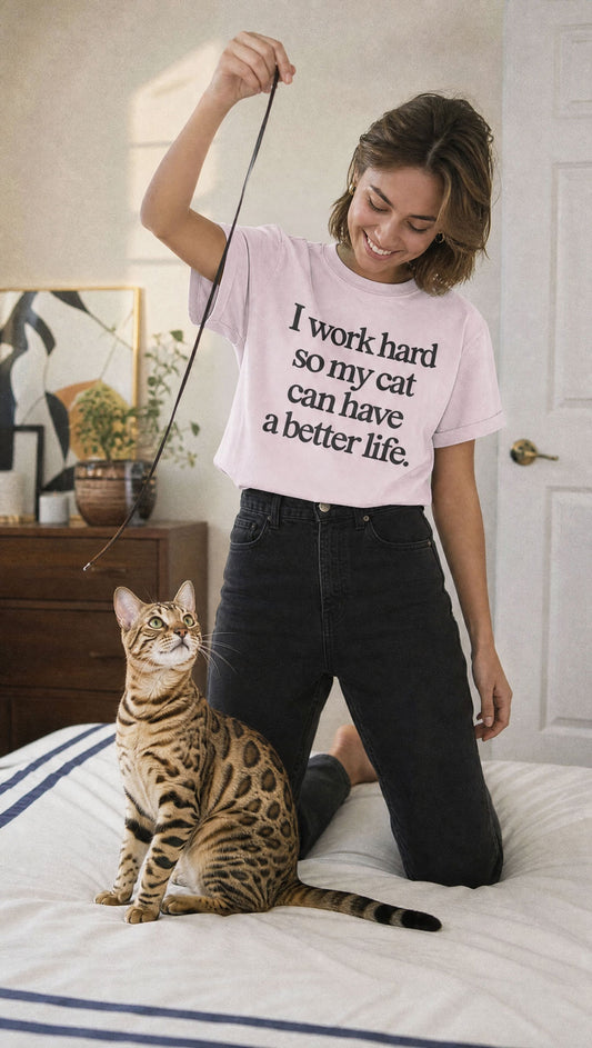 I Work Hard So My Cat Can Have a Better Life - T-Shirt