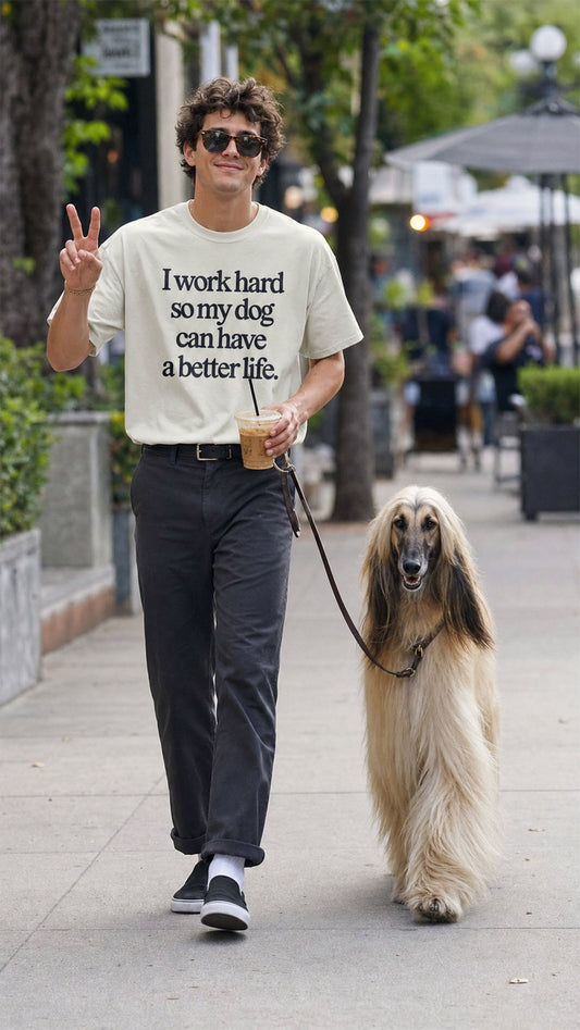 I Work Hard So My Dog Can Have a Better Life - T-Shirt
