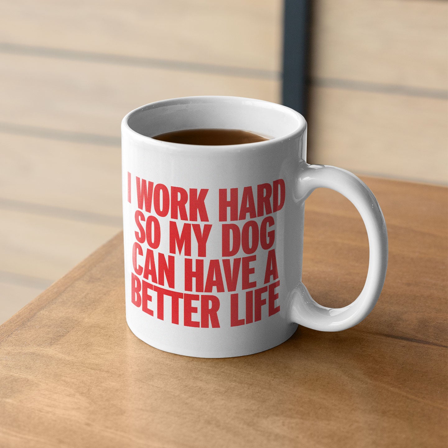 I Work Hard So My Dog Can Have a Better Life - Mug