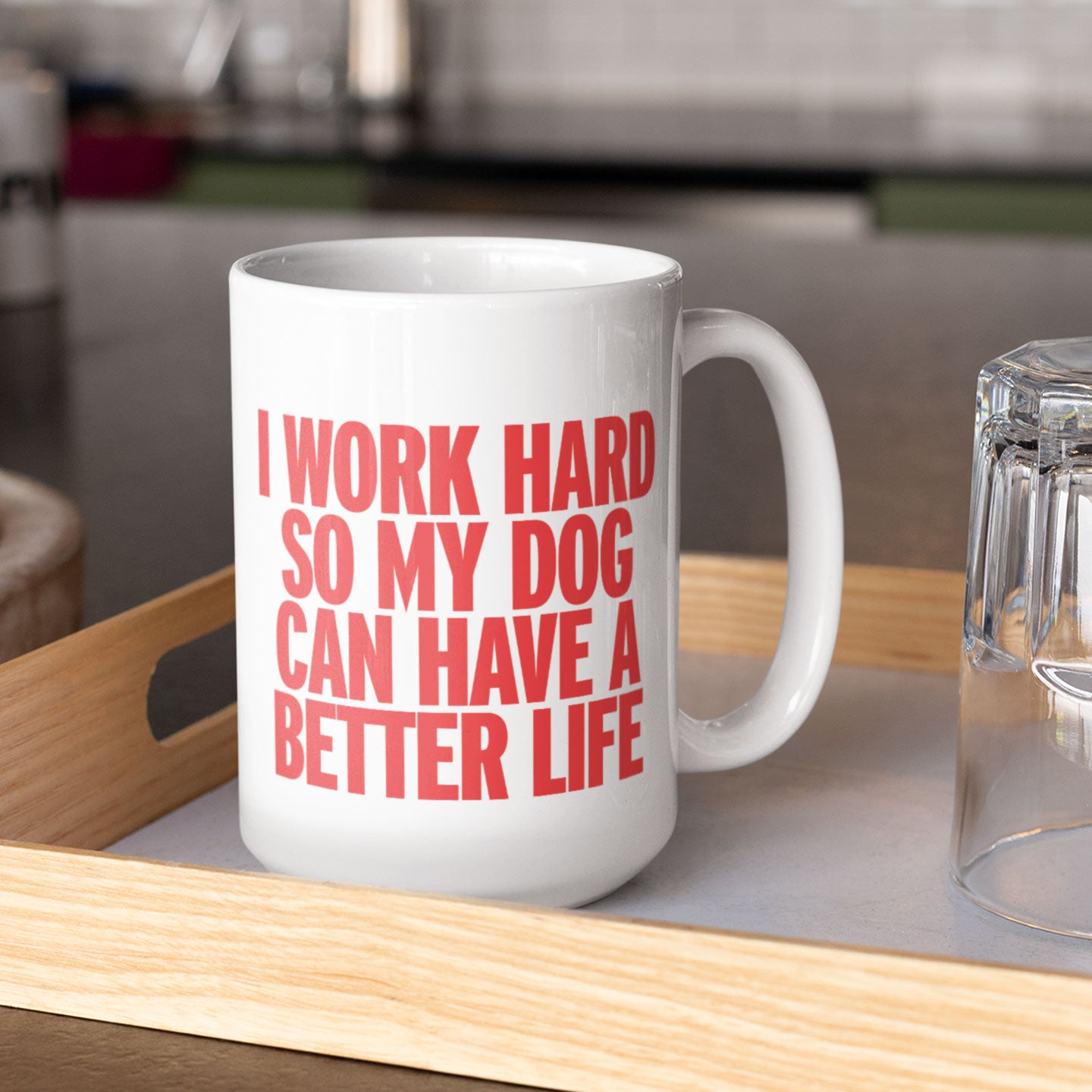 I Work Hard So My Dog Can Have a Better Life - Mug