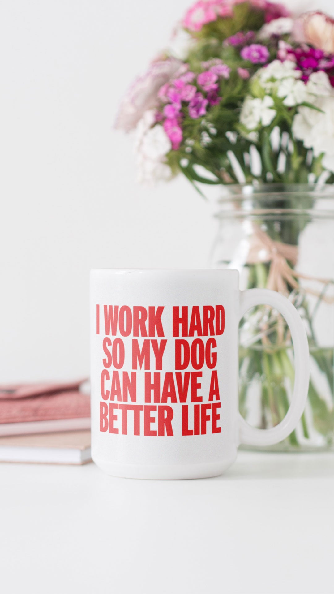I Work Hard So My Dog Can Have a Better Life - Mug