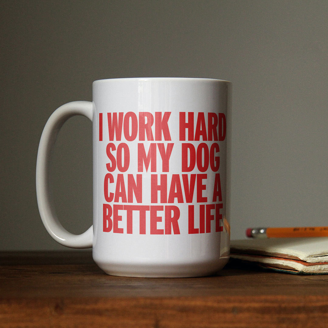 I Work Hard So My Dog Can Have a Better Life - Mug