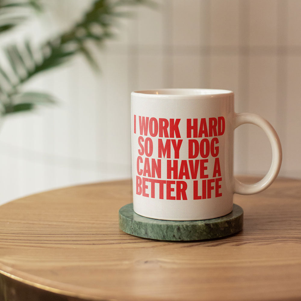I Work Hard So My Dog Can Have a Better Life - Mug